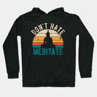 Don't Hate Meditate - For Yoga and Meditation Lovers! Hoodie